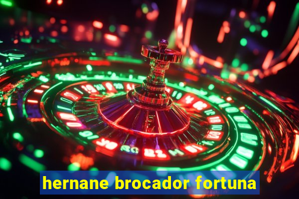 hernane brocador fortuna